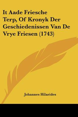 It Aade Friesche Terp, Of Kronyk Der Geschiedenissen Van De Vrye Friesen (1743)