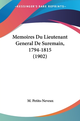 Memoires Du Lieutenant General De Suremain, 1794-1815 (1902)