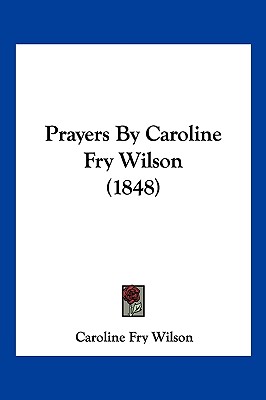 Prayers By Caroline Fry Wilson (1848)
