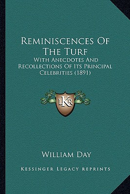 Reminiscences Of The Turf: With Anecdotes And Recollections Of Its Principal Celebrities (1891)
