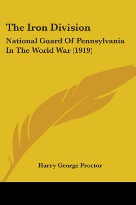 The Iron Division: National Guard Of Pennsylvania In The World War (1919)