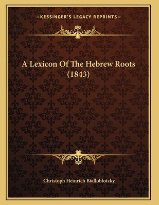 A Lexicon Of The Hebrew Roots (1843)