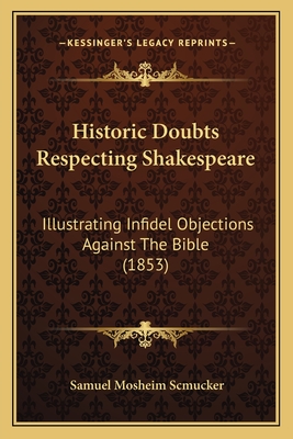 Historic Doubts Respecting Shakespeare: Illustrating Infidel Objections Against The Bible (1853)
