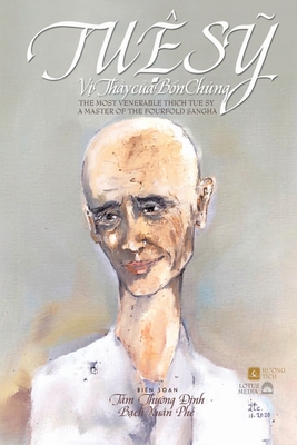 Tuệ Sỹ Vị Thầy Của Bốn Chúng - The Most Venerable Thich Tue Sy: A Master of the Fourfold Sangha