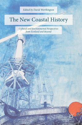 The New Coastal History: Cultural and Environmental Perspectives from Scotland and Beyond