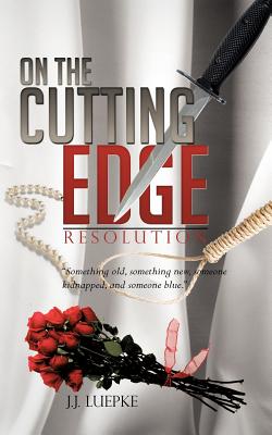 On the Cutting Edge: Resolution "Something Old, Something New, Someone Kidnapped, and Someone Blue"