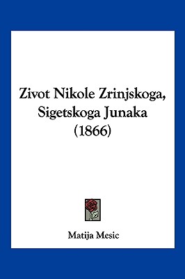 Zivot Nikole Zrinjskoga, Sigetskoga Junaka (1866)