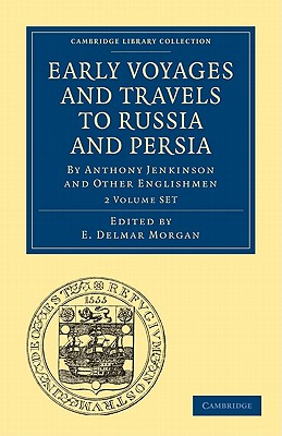 Early Voyages and Travels to Russia and Persia 2 Volume Paperback Set: By Anthony Jenkinson and Other Englishmen