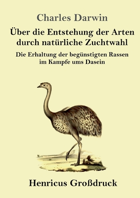 Über die Entstehung der Arten durch natürliche Zuchtwahl (Großdruck): Die Erhaltung der begünstigten Rassen im Kampfe ums Dasein