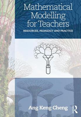 Mathematical Modelling for Teachers: Resources, Pedagogy and Practice