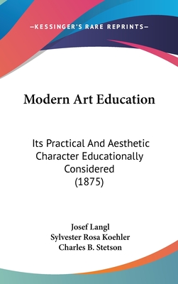 Modern Art Education: Its Practical And Aesthetic Character Educationally Considered (1875)