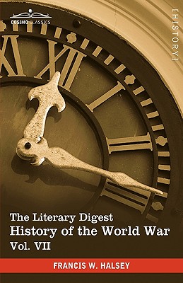 The Literary Digest History of the World War, Vol. VII (in Ten Volumes, Illustrated): Compiled from Original and Contemporary Sources: American, Briti
