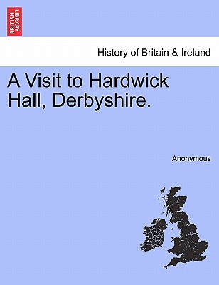 A Visit to Hardwick Hall, Derbyshire.