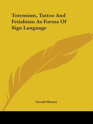 Totemism, Tattoo And Fetishism As Forms Of Sign Language