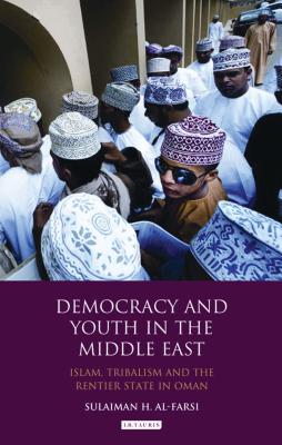 Democracy and Youth in the Middle East: Islam, Tribalism and the Rentier State in Oman