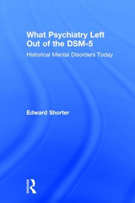 What Psychiatry Left Out of the DSM-5: Historical Mental Disorders Today