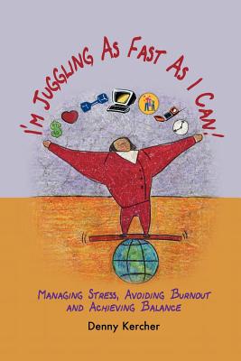 I'm Juggling as Fast as I Can: Managing Stress, Avoiding Burnout, and Achieving Balance