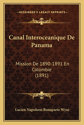 Canal Interoceanique De Panama: Mission De 1890-1891 En Colombie (1891)