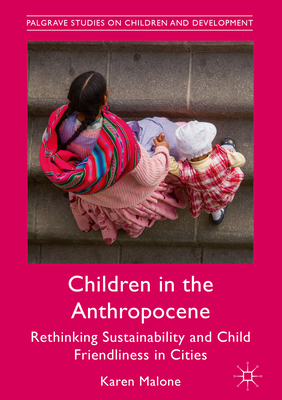 Children in the Anthropocene: Rethinking Sustainability and Child Friendliness in Cities