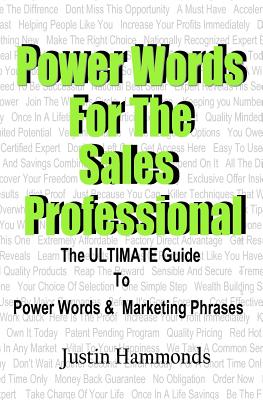 Power Words For The Sales Professional: The ULTIMATE Guide To Power Words & Marketing Phrases