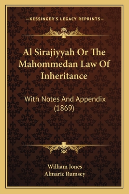 Al Sirajiyyah Or The Mahommedan Law Of Inheritance: With Notes And Appendix (1869)