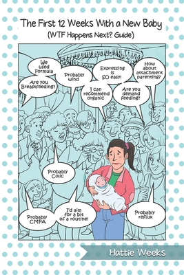 The First 12 Weeks With a New Baby: WTF Happens Next? Guide