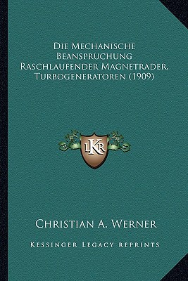 Die Mechanische Beanspruchung Raschlaufender Magnetrader, Turbogeneratoren (1909)