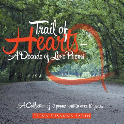 Trail of Hearts - A Decade of Love Poems: A Collection of 10 poems written over 10 years