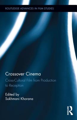 Crossover Cinema: Cross-Cultural Film from Production to Reception