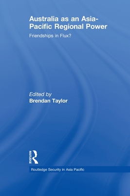Australia as an Asia-Pacific Regional Power: Friendships in Flux?
