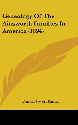 Genealogy Of The Ainsworth Families In America (1894)