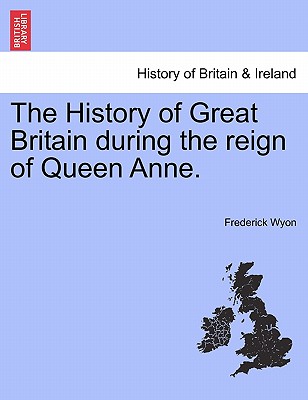 The History of Great Britain during the reign of Queen Anne.