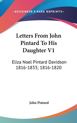 Letters From John Pintard To His Daughter V1: Eliza Noel Pintard Davidson 1816-1833; 1816-1820