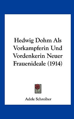 Hedwig Dohm Als Vorkampferin Und Vordenkerin Neuer Frauenideale (1914)