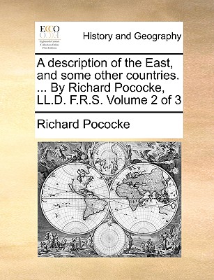A description of the East, and some other countries. ... By Richard Pococke, LL.D. F.R.S. Volume 2 of 3
