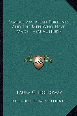Famous American Fortunes And The Men Who Have Made Them V2 (1889)