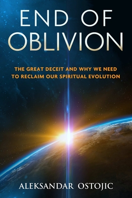 End of Oblivion: The Great Deceit and Why We Need to Reclaim Our Spiritual Evolution