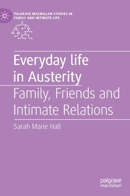 Everyday Life in Austerity: Family, Friends and Intimate Relations