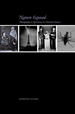 Nature Exposed: Photography as Eyewitness in Victorian Science