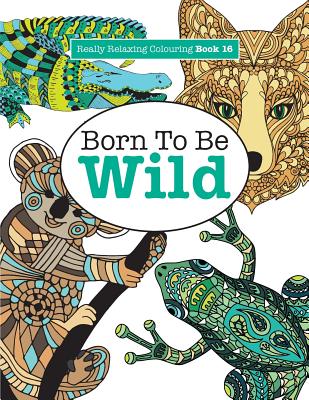Really Relaxing Colouring Book 16: Born To Be Wild