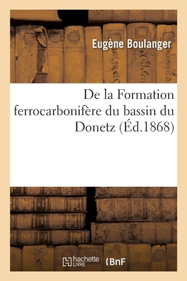 Formation ferrocarbonifère du bassin du Donetz considérée au point de vue des ressources minérales: qu'elle offre à la sidérurgie. Le Bassin du Donetz