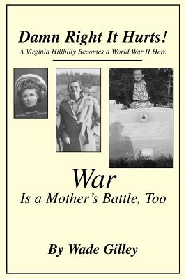 Damn Right It Hurts!: A Virginia Hillbilly Becomes a World War II Hero