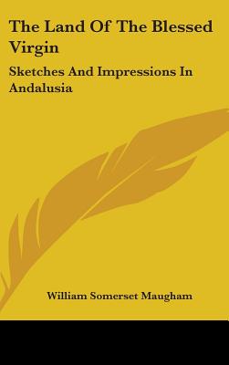 The Land Of The Blessed Virgin: Sketches And Impressions In Andalusia