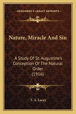 Nature, Miracle And Sin: A Study Of St. Augustine's Conception Of The Natural Order (1916)