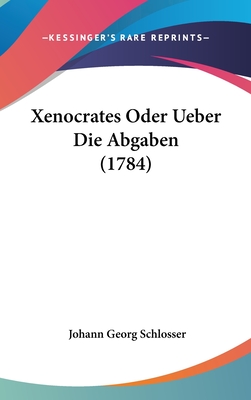 Xenocrates Oder Ueber Die Abgaben (1784)
