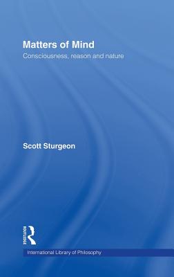 Matters of Mind: Consciousness, Reason and Nature