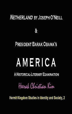 Netherland by Joseph O'Neill & President Barak Obama's America: A Historical-Literary Examination (Hardcover)