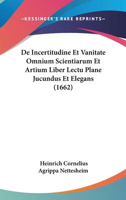De Incertitudine Et Vanitate Omnium Scientiarum Et Artium Liber Lectu Plane Jucundus Et Elegans (1662)