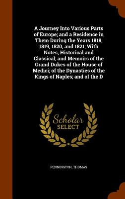 A Journey Into Various Parts of Europe; and a Residence in Them During the Years 1818, 1819, 1820, and 1821; With Notes, Historical and Classical; and