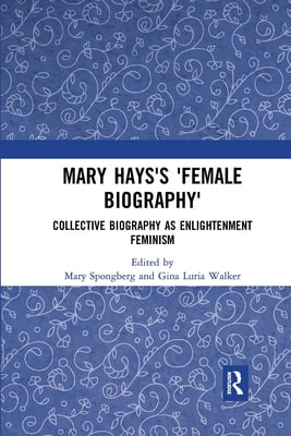 Mary Hays's 'Female Biography': Collective Biography as Enlightenment Feminism
